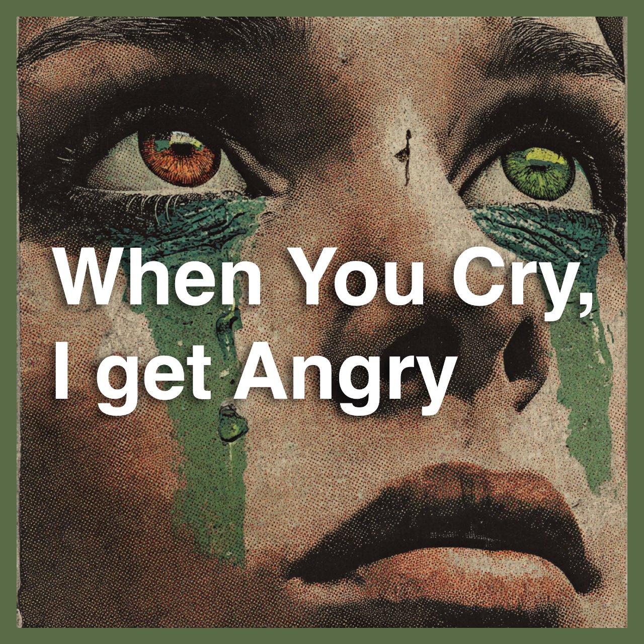 When You Cry, I Get Angry